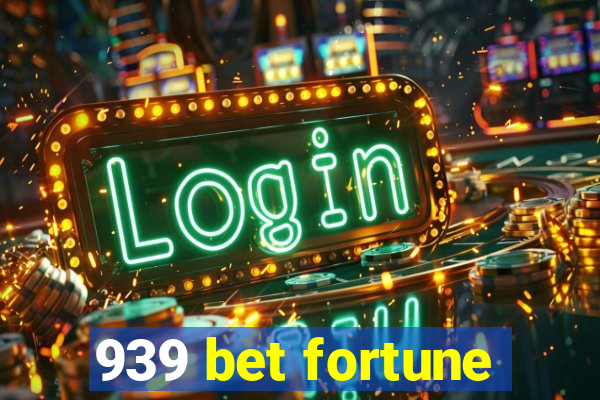 939 bet fortune